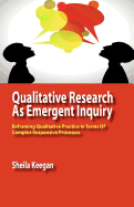 Qualitative Research as Emergent Inquiry: Reframing Qualitative Practice in Terms of Complex Responsive Processes