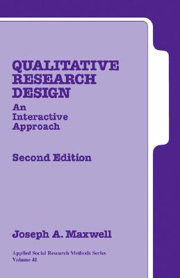 Qualitative Research Design: An Interactive Approach - Maxwell, Joseph A, Dr.