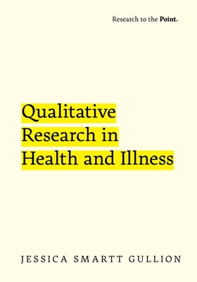 Qualitative Research in Health and Illness - Smartt Gullion, Jessica, Professor