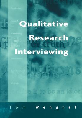 Qualitative Research Interviewing: Biographic Narrative and Semi-Structured Methods - Wengraf, Tom, Dr.