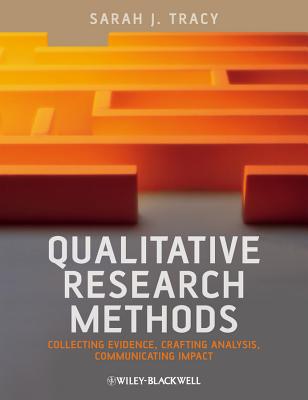 Qualitative Research Methods: Collecting Evidence, Crafting Analysis, Communicating Impact - Tracy, Sarah J.