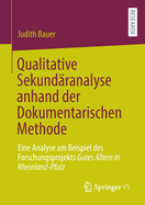 Qualitative Sekundaranalyse anhand der Dokumentarischen Methode: Eine Analyse am Beispiel des Forschungsprojekts Gutes Altern in Rheinland-Pfalz