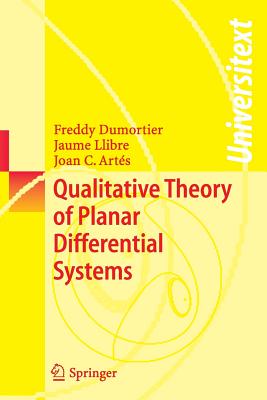 Qualitative Theory of Planar Differential Systems - Dumortier, Freddy, and Llibre, Jaume, and Arts, Joan C