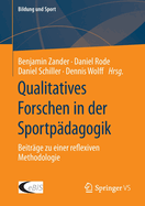 Qualitatives Forschen in der Sportpadagogik: Beitrage zu einer reflexiven Methodologie