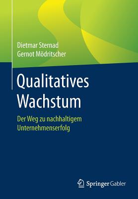 Qualitatives Wachstum: Der Weg Zu Nachhaltigem Unternehmenserfolg - Sternad, Dietmar, and Mdritscher, Gernot