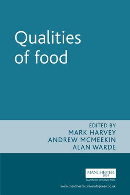 Qualities of Food - Harvey, Mark, Dr. (Editor), and McMeekin, Andrew (Editor), and Warde, Alan (Editor)