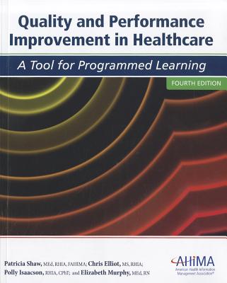 Quality and Performance Improvement in Healthcare: A Tool for Programmed Learning - Elliott, Chris, and Isaacson, Polly, and Murphy, Elizabeth