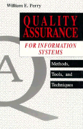 Quality Assurance for Information Systems: Methods, Tools, and Techniques - Perry, William E