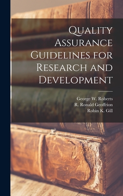 Quality Assurance Guidelines for Research and Development - Geoffrion, R Ronald, and Gill, Robin K, and Roberts, George W