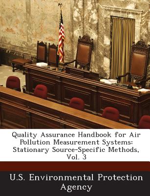 Quality Assurance Handbook for Air Pollution Measurement Systems: Stationary Source-Specific Methods, Vol. 3 - U S Environmental Protection Agency (Creator)