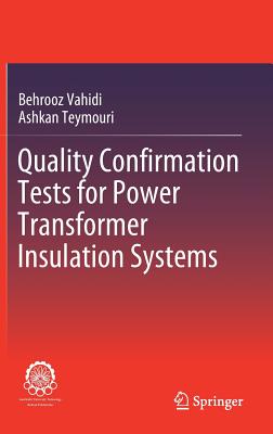 Quality Confirmation Tests for Power Transformer Insulation Systems - Vahidi, Behrooz, and Teymouri, Ashkan