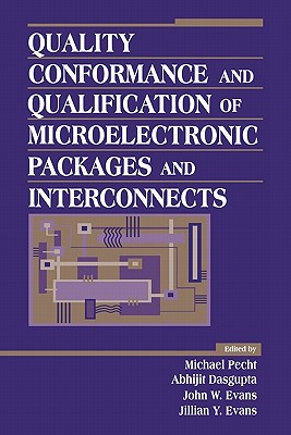 Quality Conformance and Qualification of Microelectronic Packages and Interconnects - Pecht, Michael G (Editor), and Dasgupta, Abhijit (Editor), and Evans, John W (Editor)