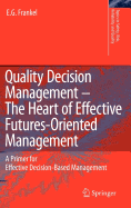 Quality Decision Management -The Heart of Effective Futures-Oriented Management: A Primer for Effective Decision-Based Management