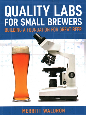 Quality Labs for Small Brewers: Building a Foundation for Great Beer - Waldron, Merritt