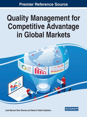 Quality Management for Competitive Advantage in Global Markets - Saiz-lvarez, Jos Manuel (Editor), and Olalla-Caballero, Beatriz (Editor)