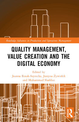Quality Management, Value Creation, and the Digital Economy - Rosak-Szyrocka, Joanna (Editor), and  ywiolek, Justyna (Editor), and Shahbaz, Muhammad (Editor)