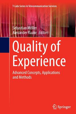 Quality of Experience: Advanced Concepts, Applications and Methods - Mller, Sebastian (Editor), and Raake, Alexander (Editor)