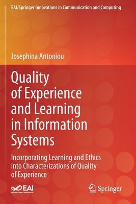 Quality of Experience and Learning in Information Systems: Incorporating Learning and Ethics into Characterizations of Quality of Experience - Antoniou, Josephina