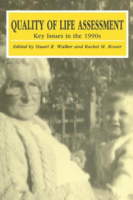 Quality of Life Assessment: Key Issues in the 1990s - Walker, S R (Editor), and Rosser, Rachel M (Editor)