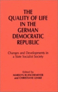 Quality of Life in the German Democratic Republic: Changes and Developments in a State Socialist Society: Changes and Developments in a State Socialist Society