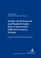 Quality of Life Research and Disabled People Ways to Research in Different European Settings Forschung Zur Lebensqualitaet Und Behinderte Menschen Forschungswege Vor Dem Hintergrund Unterschiedlicher Europaeischer Gegebenheiten: European Model...