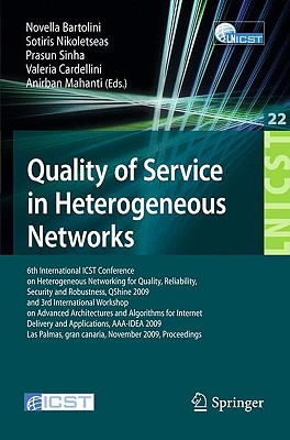 Quality of Service in Heterogeneous Networks: 6th International Icst Conference on Heterogeneous Networking for Quality, Reliability, Security and Robustness, Qshine 2009 and 3rd International Workshop on Advanced Architectures and Algorithms for... - Bartolini, Novella (Editor), and Nikoletseas, Sotiris (Editor), and Sinha, Prasun (Editor)