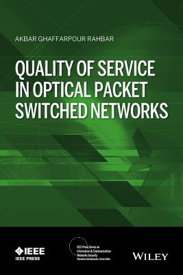 Quality of Service in Optical Packet Switched Networks - Rahbar, Akbar G