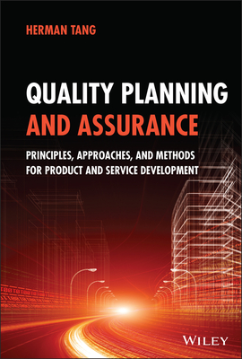 Quality Planning and Assurance: Principles, Approaches, and Methods for Product and Service Development - Tang, Herman