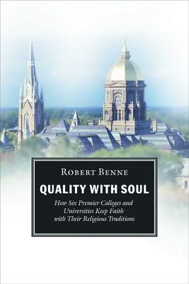 Quality with Soul: How Six Premier Colleges and Universities Keep Faith with Their Religious Traditions - Benne, Robert