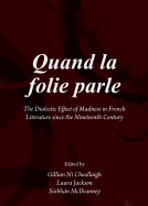 Quand la Folie Parle: The Dialectic Effect of Madness in French Literature Since the Nineteenth Century