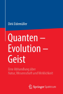 Quanten - Evolution - Geist: Eine Abhandlung Uber Natur, Wissenschaft Und Wirklichkeit