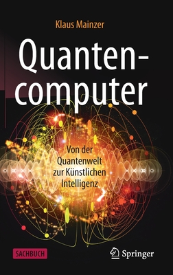 Quantencomputer: Von Der Quantenwelt Zur Knstlichen Intelligenz - Mainzer, Klaus