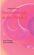 Quantenenergie in der Praxis 2: Neue ?bungen, neue Techniken