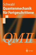 Quantenmechanik Fur Fortgeschrittene (QM II) - Schwabl, Franz