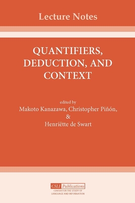 Quantifiers, Deduction, and Context - Kanazawa, Makoto (Editor), and Piqsn, Christopher (Editor), and Swart, Henriette de (Editor)