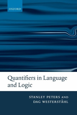 Quantifiers in Language and Logic - Peters, Stanley, and Westersthl, Dag