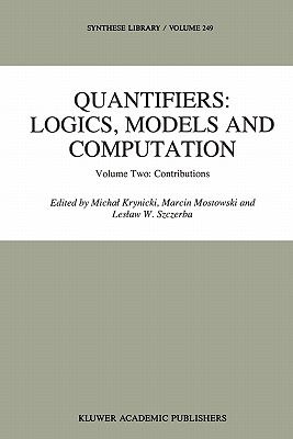 Quantifiers: Logics, Models and Computation: Volume Two: Contributions - Krynicki, Michal (Editor), and Mostowski, M. (Editor), and Szczerba, L.W. (Editor)