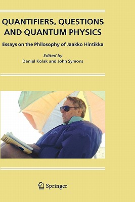 Quantifiers, Questions and Quantum Physics: Essays on the Philosophy of Jaakko Hintikka - Kolak, Daniel (Editor), and Symons, John (Editor)