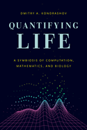 Quantifying Life: A Symbiosis of Computation, Mathematics, and Biology