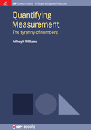 Quantifying Measurement: The Tyranny of Numbers