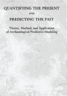 Quantifying the Present and Predicting the Past: Theory, Method, and Application of Archaeological Predictive Modeling