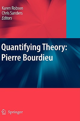 Quantifying Theory: Pierre Bourdieu - Robson, Karen (Editor), and Sanders, Chris (Editor)