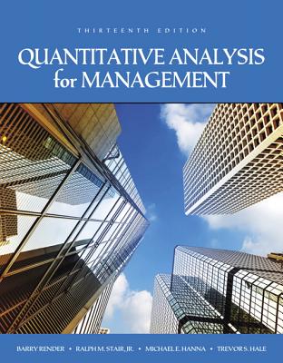 Quantitative Analysis for Management [RENTAL EDITION] - Render, Barry, and Stair, Ralph, and Hanna, Michael