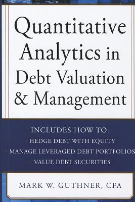 Quantitative Analytics in Debt Valuation and Management - Guthner, Mark