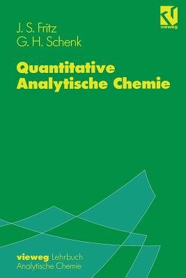 Quantitative Analytische Chemie: Grundlagen -- Methoden -- Experimente - L?derwald, I (Translated by), and Fritz, James S, and Schenk, George H