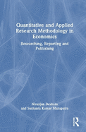Quantitative and Applied Research Methodology in Economics: Researching, Reporting and Publishing