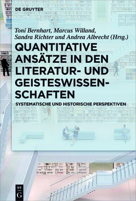 Quantitative Anstze in Den Literatur- Und Geisteswissenschaften: Systematische Und Historische Perspektiven - Bernhart, Toni (Editor), and Willand, Marcus (Editor), and Richter, Sandra (Editor)