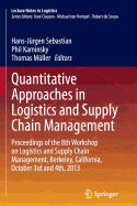 Quantitative Approaches in Logistics and Supply Chain Management: Proceedings of the 8th Workshop on Logistics and Supply Chain Management, Berkeley, California, October 3rd and 4th, 2013