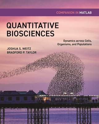 Quantitative Biosciences Companion in MATLAB: Dynamics Across Cells, Organisms, and Populations - Weitz, Joshua S, and Taylor, Bradford