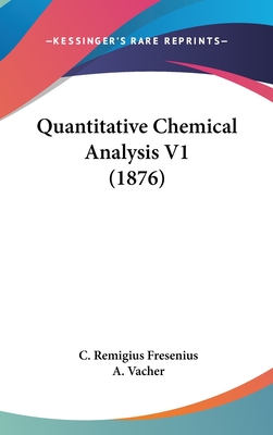 Quantitative Chemical Analysis V1 (1876) - Fresenius, C Remigius, and Vacher, A (Translated by)